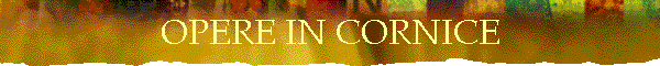 OPERE IN CORNICE