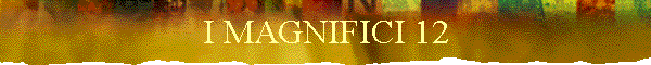I MAGNIFICI 12
