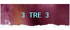 3  TRE  3